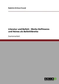 bokomslag Literatur Und Ballett. Die Werke E.T.A. Hoffmanns Und Heinrich Heines ALS Ballettlibretto