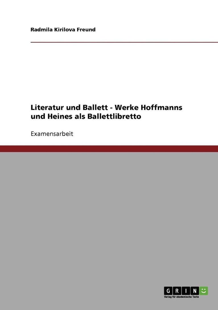 Literatur Und Ballett. Die Werke E.T.A. Hoffmanns Und Heinrich Heines ALS Ballettlibretto 1