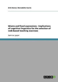 bokomslag Idioms and fixed expressions - Implications of cognitive linguistics for the selection of web-based teaching exercises