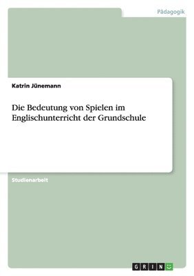 bokomslag Die Bedeutung von Spielen im Englischunterricht der Grundschule