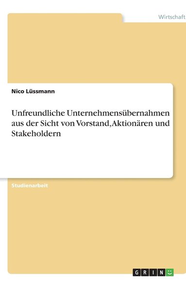 bokomslag Unfreundliche Unternehmensübernahmen aus der Sicht von Vorstand, Aktionären und Stakeholdern