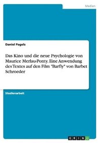 bokomslag Das Kino und die neue Psychologie von Maurice Merlau-Ponty. Eine Anwendung des Textes auf den Film &quot;Barfly&quot; von Barbet Schroeder