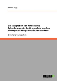 bokomslag Die Integration von Kindern mit Behinderungen in der Grundschule vor dem Hintergrund kosystematischen Denkens