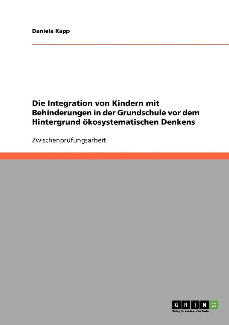 Die Integration von Kindern mit Behinderungen in der Grundschule vor dem Hintergrund kosystematischen Denkens 1