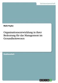 bokomslag Organisationsentwicklung in ihrer Bedeutung für das Management im Gesundheitswesen