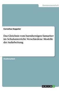 bokomslag Das Gleichnis vom barmherzigen Samariter im Schulunterricht. Verschiedene Modelle der Aufarbeitung
