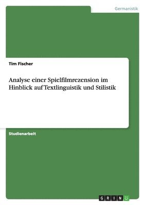 Analyse einer Spielfilmrezension im Hinblick auf Textlinguistik und Stilistik