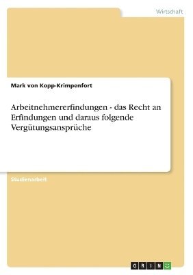 bokomslag Arbeitnehmererfindungen - Das Recht an Erfindungen Und Daraus Folgende Vergutungsanspruche