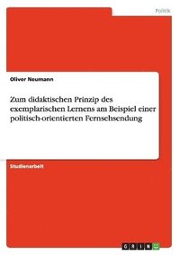 bokomslag Zum Didaktischen Prinzip Des Exemplarischen Lernens Am Beispiel Einer Politisch-Orientierten Fernsehsendung