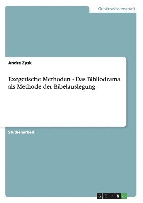 Exegetische Methoden - Das Bibliodrama als Methode der Bibelauslegung 1