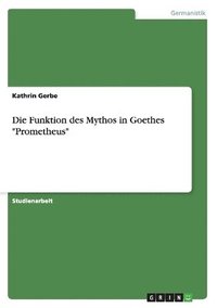 bokomslag Die Funktion des Mythos in Goethes &quot;Prometheus&quot;