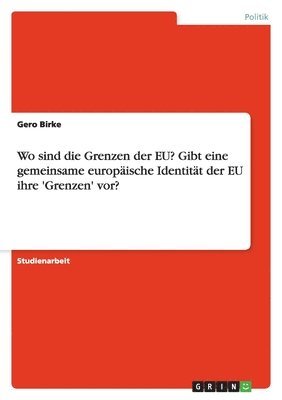 Wo sind die Grenzen der EU? Gibt eine gemeinsame europäische Identität der EU ihre 'Grenzen' vor?