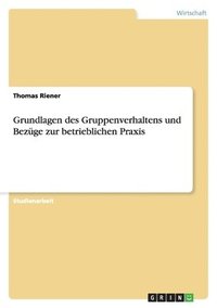 bokomslag Grundlagen des Gruppenverhaltens und Bezüge zur betrieblichen Praxis