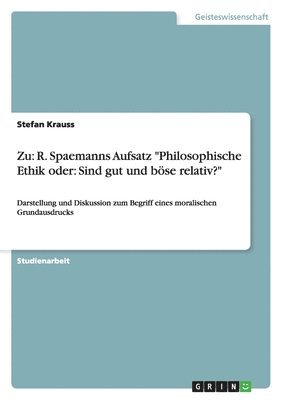 Zu: R. Spaemanns Aufsatz "Philosophische Ethik oder: Sind gut und böse relativ?"