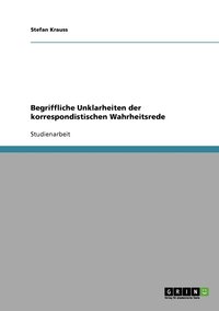 bokomslag Begriffliche Unklarheiten der korrespondistischen Wahrheitsrede