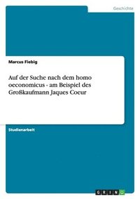 bokomslag Auf Der Suche Nach Dem Homo Oeconomicus - Am Beispiel Des Grokaufmann Jaques Coeur
