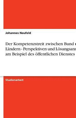 Kompetenzstreit Zwischen Bund Und Landern - Perspektiven Und L Sungsans Tze Am Beispiel Des Ffentlichen Dienstes 1