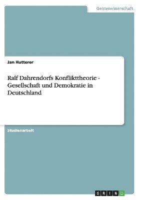 Ralf Dahrendorfs Konflikttheorie - Gesellschaft und Demokratie in Deutschland 1