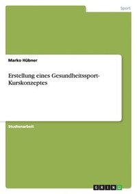 bokomslag Erstellung eines Gesundheitssport- Kurskonzeptes