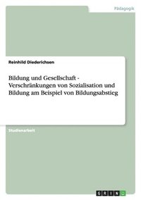 bokomslag Bildung Und Gesellschaft - Verschr Nkungen Von Sozialisation Und Bildung Am Beispiel Von Bildungsabstieg