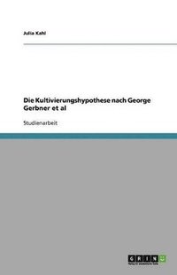 bokomslag Die Kultivierungshypothese Nach George Gerbner et al