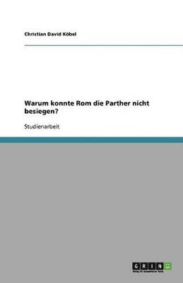 bokomslag Warum konnte Rom die Parther nicht besiegen?