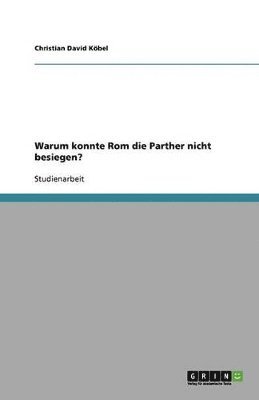 Warum konnte Rom die Parther nicht besiegen?