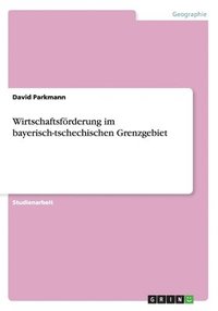 bokomslag Wirtschaftsforderung Im Bayerisch-Tschechischen Grenzgebiet