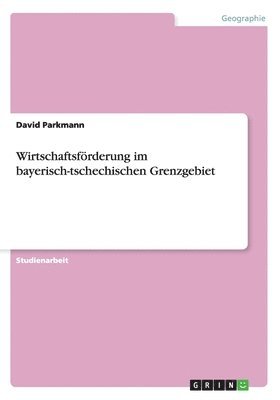 bokomslag Wirtschaftsforderung Im Bayerisch-Tschechischen Grenzgebiet