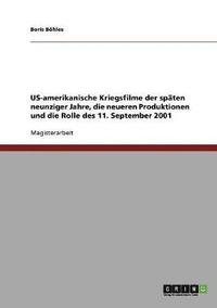 bokomslag US-amerikanische Kriegsfilme der spten neunziger Jahre, die neueren Produktionen und die Rolle des 11. September 2001