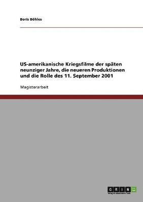 bokomslag US-amerikanische Kriegsfilme der späten neunziger Jahre, die neueren Produktionen und die Rolle des 11. September 2001