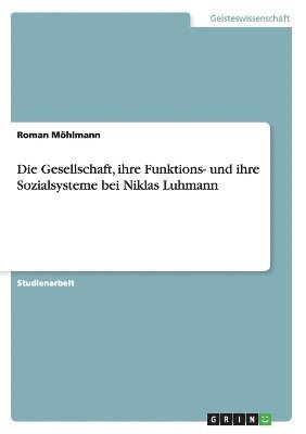 bokomslag Gesellschaft, ihre Funktions- und ihre Sozialsysteme bei Niklas Luhmann