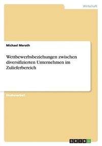 bokomslag Wettbewerbsbeziehungen Zwischen Diversifizierten Unternehmen Im Zulieferbereich