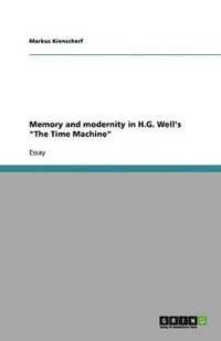 bokomslag Memory and modernity in H.G. Well's "The Time Machine"