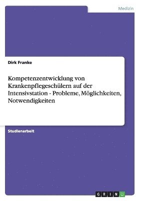 Kompetenzentwicklung Von Krankenpflegesch Lern Auf Der Intensivstation - Probleme, M Glichkeiten, Notwendigkeiten 1