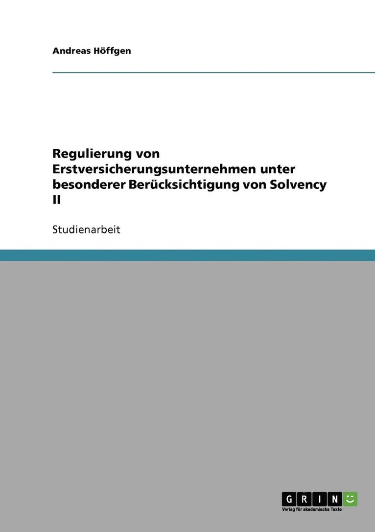 Regulierung von Erstversicherungsunternehmen unter besonderer Bercksichtigung von Solvency II 1