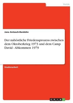 nahöstliche Friedensprozess zwischen dem Oktoberkrieg 1973 und dem Camp David - Abkommen 1979