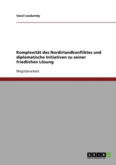 bokomslag Komplexitat Des Nordirlandkonfliktes Und Diplomatische Initiativen Zu Seiner Friedlichen Losung