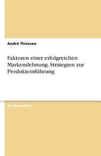 bokomslag Faktoren Einer Erfolgreichen Markendehnung. Strategien Zur Produkteinfuhrung