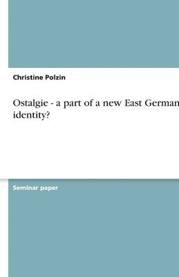 Ostalgie - a part of a new East German identity? 1