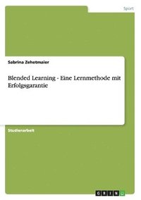 bokomslag Blended Learning - Eine Lernmethode mit Erfolgsgarantie