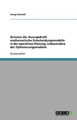 bokomslag Grenzen Der Aussagekraft Mathematische Entscheidungsmodelle in Der Operativen Planung, Insbesondere Der Optimierungsmodelle