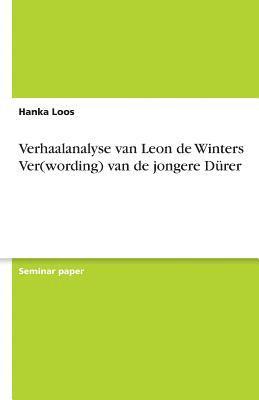 Verhaalanalyse Van Leon de Winters Ver(wording) Van de Jongere Durer 1