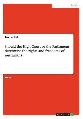 Should the High Court or the Parliament determine the rights and freedoms of Australians