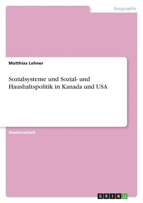 Matthias Lehner - Sozialsysteme und Sozial- und Haushaltspolitik in Kanada und USA, Häftad