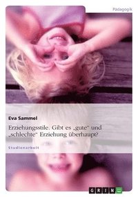 bokomslag Erziehungsstile. Gibt es "gute" und "schlechte" Erziehung überhaupt?