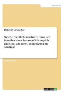 bokomslag Welche Rechtlichen Schritte Muss Der Betreiber Eines Internet-Glucksspiels Einleiten, Um Eine Genehmigung Zu Erhalten?