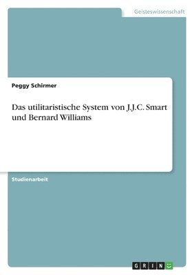 bokomslag Das Utilitaristische System Von J.J.C. Smart Und Bernard Williams