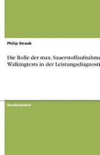 bokomslag Rolle der max. Sauerstoffaufnahme bei Walkingtests in der Leistungsdiagnostik