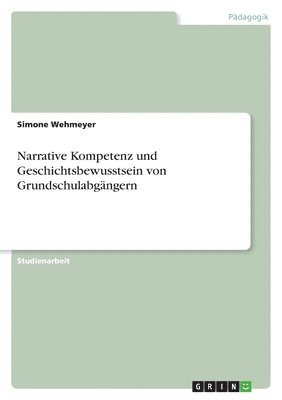 bokomslag Narrative Kompetenz Und Geschichtsbewusstsein Von Grundschulabgangern